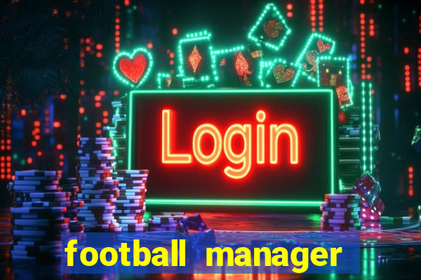 football manager 2021 touch 21.4.0 apk